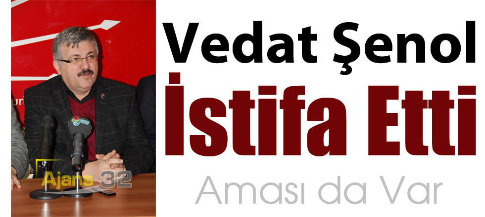 Vedat Şenol İstifa Etti Ama...