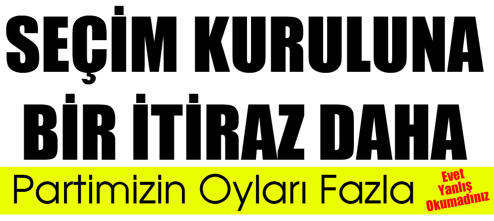 Seçim Kuruluna Oyum Fazla İtirazı!