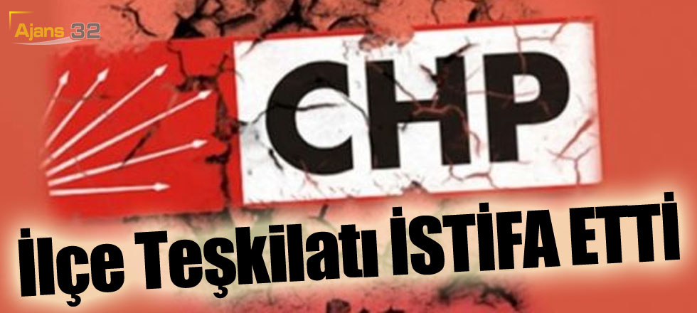 CHP İlçe Teşkilatı İstifa Etti