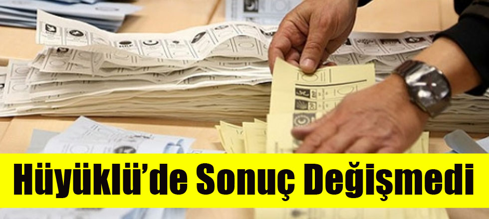 Hüyüklü’de Sonuç Değişmedi