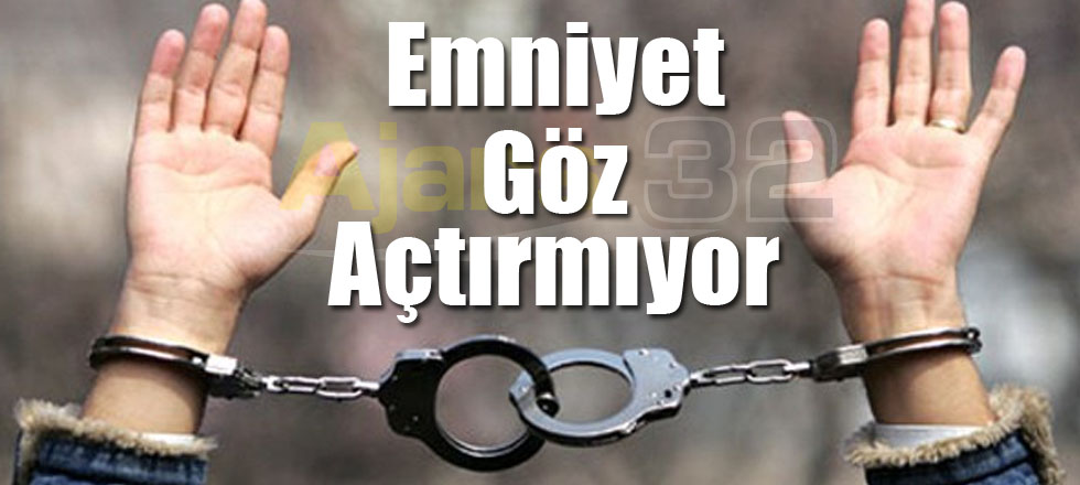 Emniyet Göz Açtırmıyor