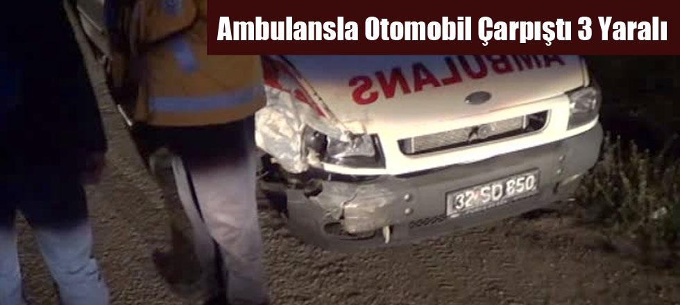 Ambulansla Otomobil Çarpıştı 3 Yaralı