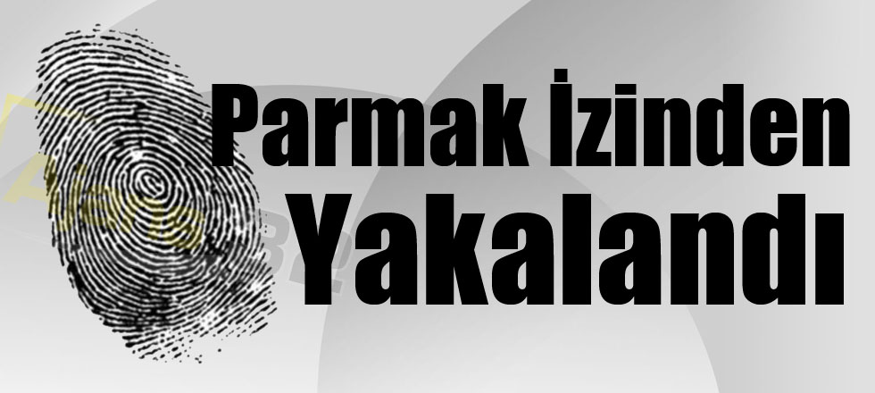 Parmak İzinden Yakalandı