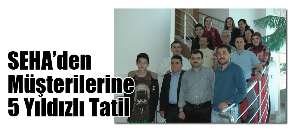 SEHA’den Müşterilerine 5 Yıldızlı Tatil