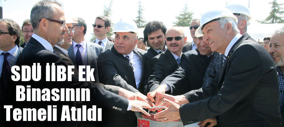 SDÜ İİBF Ek Binasının Temeli Atıldı
