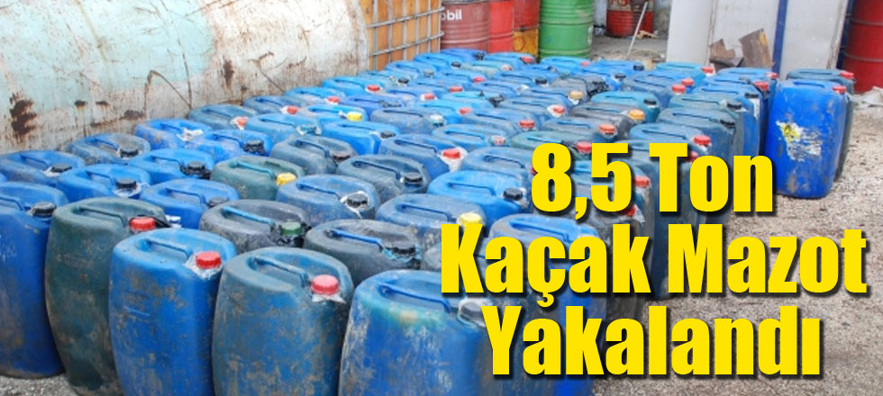 8,5 Ton Kaçak Mazot Yakalandı