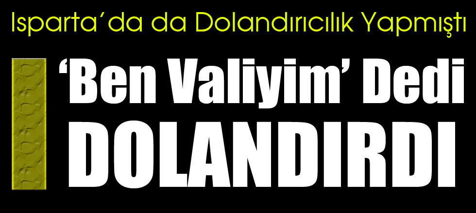 Ben Valiyim Dedi Dolandırdı