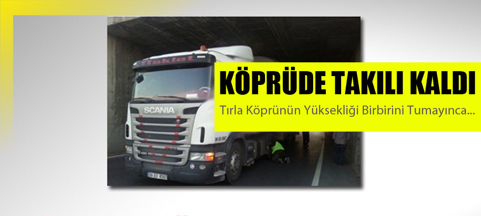 Tır Köprüde Takılı Kaldı