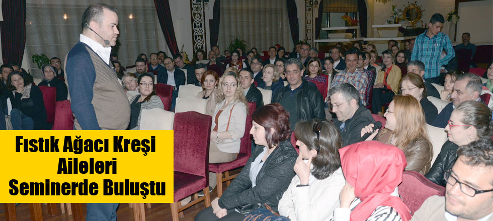 Fıstık Ağacı Kreşi Aileleri Seminerde Buluştu