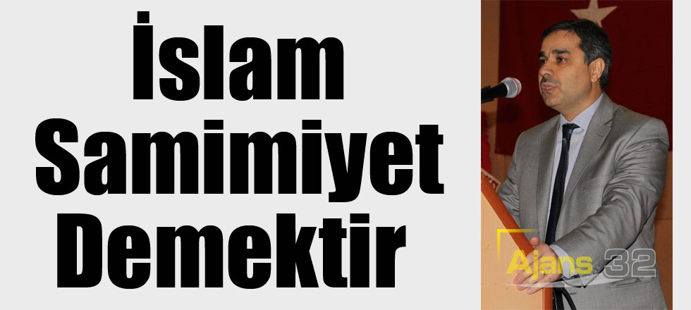 İslam Samimiyet Demektir