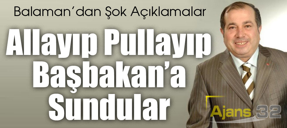 Allayıp Pullayıp Başbakan'a Sundular