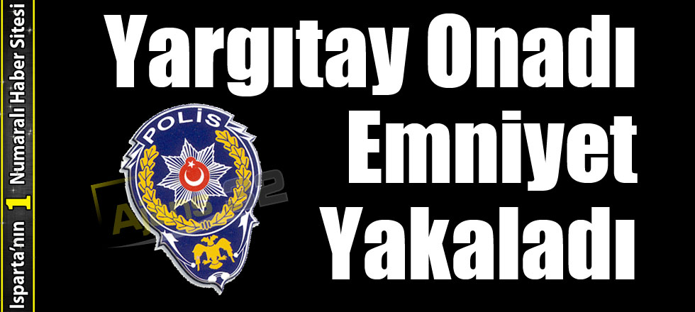 Yargıtay Onadı Emniyet Yakaladı