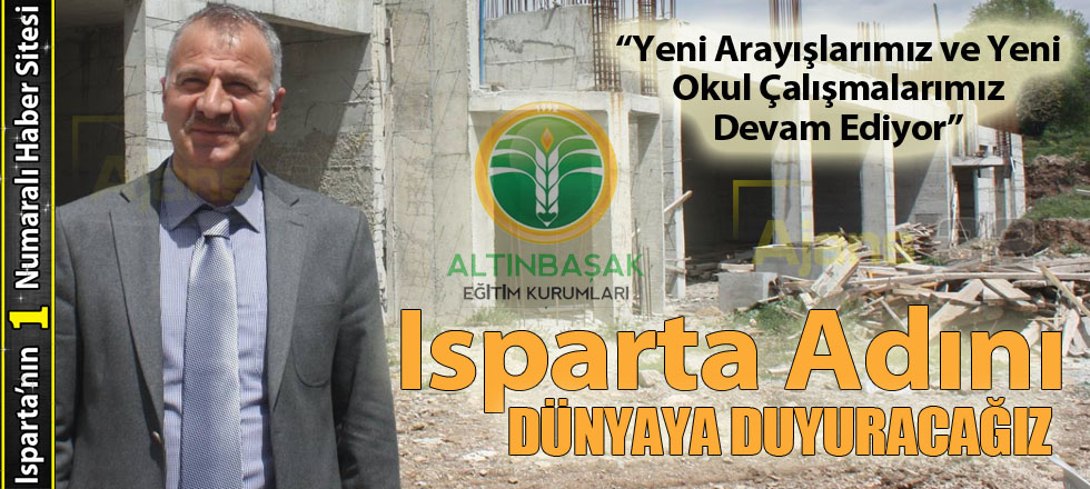 Isparta Adını Dünyaya Duyuracağız