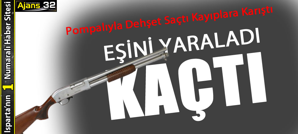 Pompalı Tüfekli Eşini Yaraladı Kayıplara Karıştı