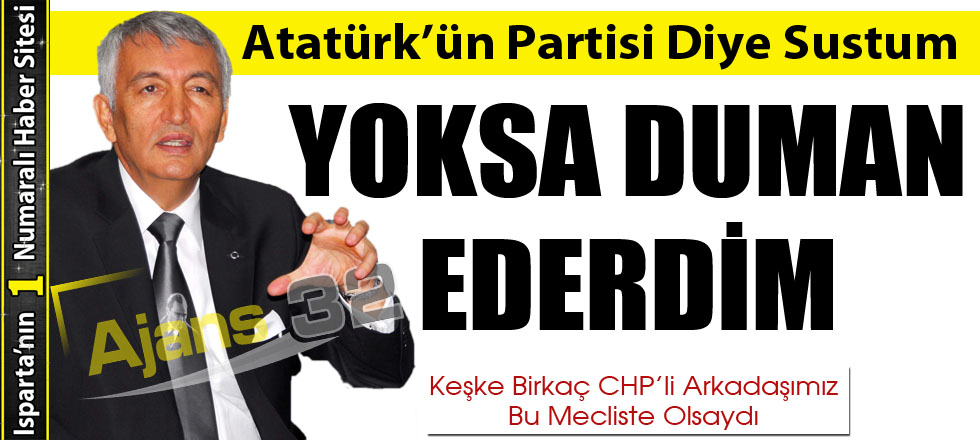 Atatürk’ün Partisi Diye Sustum... Yoksa Duman Ederdim!