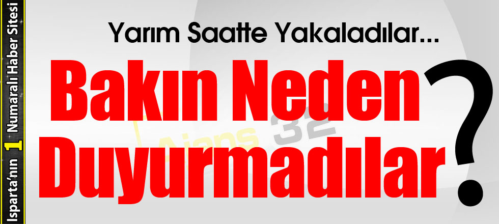 Yarım Saatte Yakaladılar...Bakın Neden Duyurmadılar?