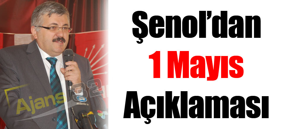 Şenol’dan 1 Mayıs Açıklaması