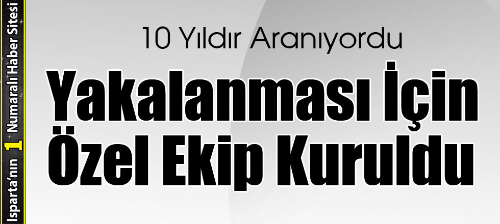 Yakalanması İçin Özel Ekip Kuruldu