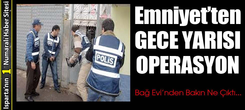 Emniyet'ten Gece Yarısı Operasyonu