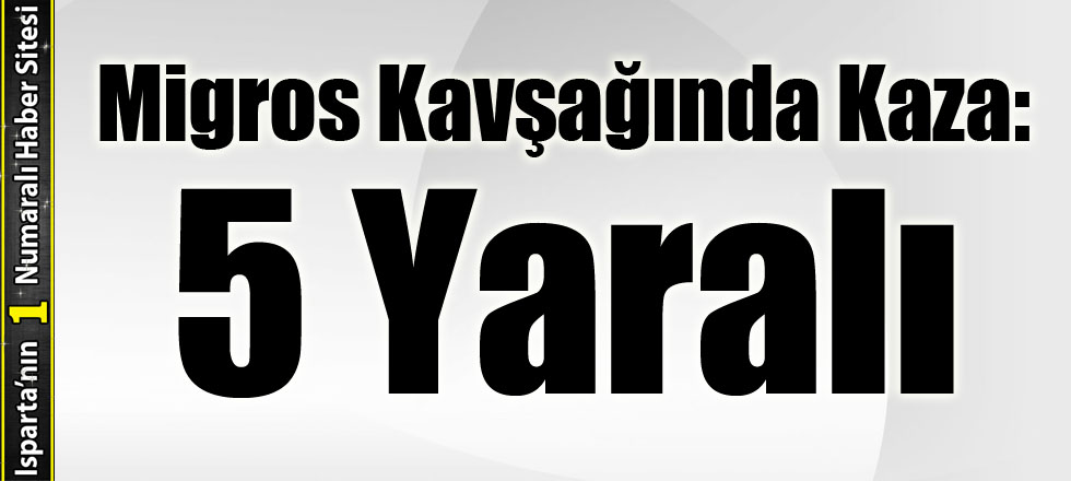 Migros Kavşağında Kaza: 5 Yaralı