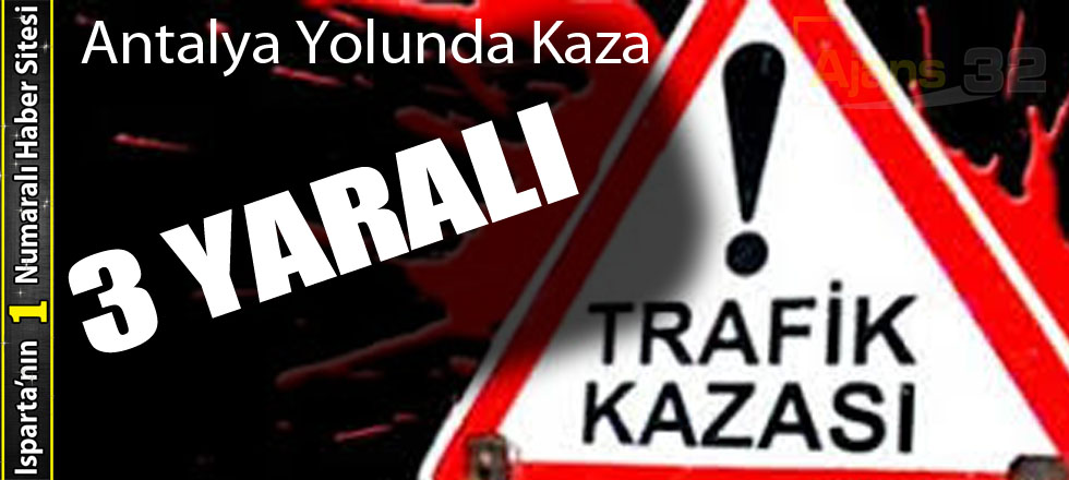 Antalya Yolunda Kaza: 3 Yaralı