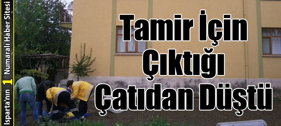 Tamir İçin Çıktığı Çatıdan Düştü