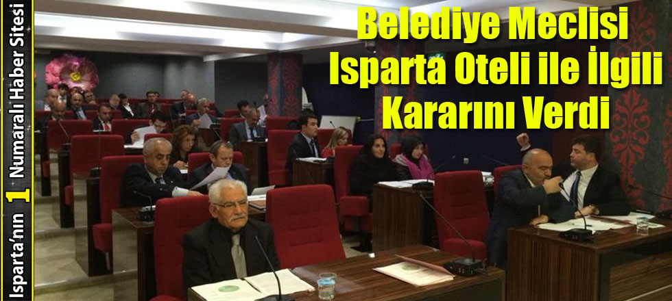 Belediye Meclisi Isparta Oteli Kararını Verdi