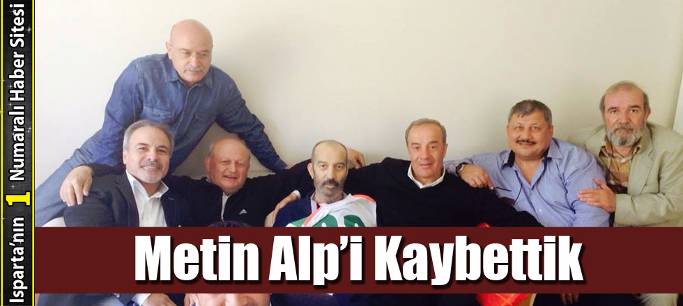 Metin Alp’i Kaybettik