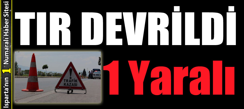 Tır Devrildi: 1 Yaralı