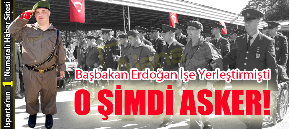 Başbakan İşe Yerleştirmişti; O Şimdi Asker!