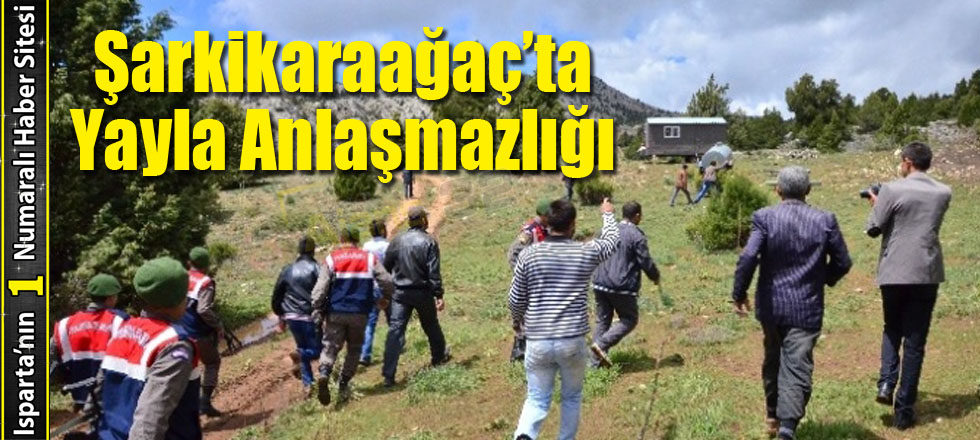 Şarkikaraağaç’ta Yayla Anlaşmazlığı