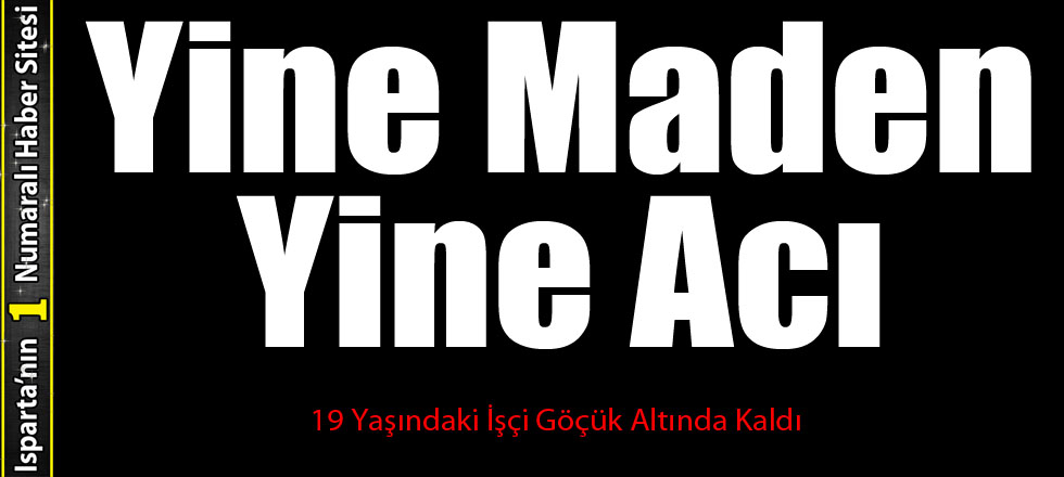 Yine Maden Yine Acı...