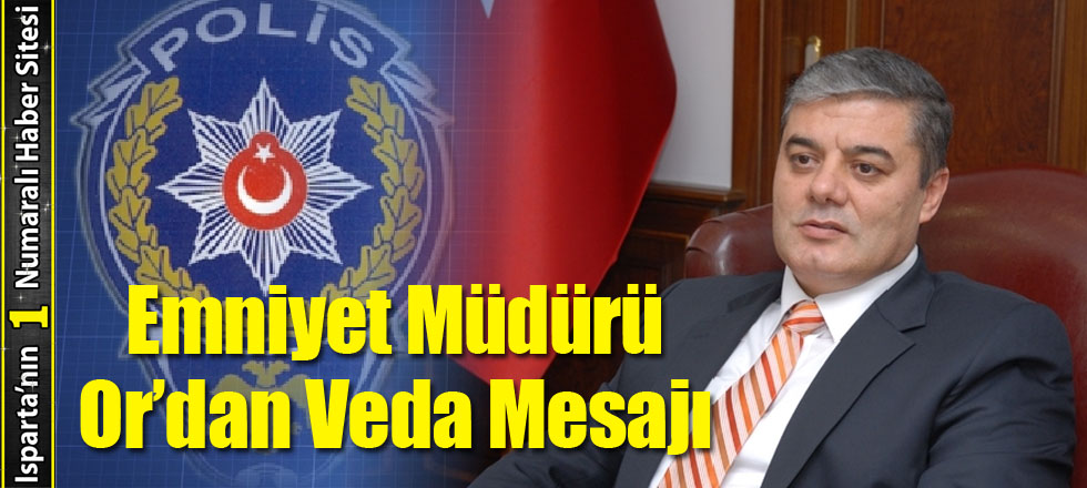 Emniyet Müdürü Or’dan Veda Mesajı