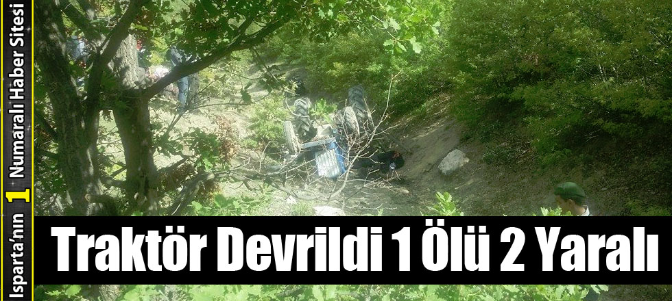 Traktör Devrildi 1 Ölü 2 Yaralı