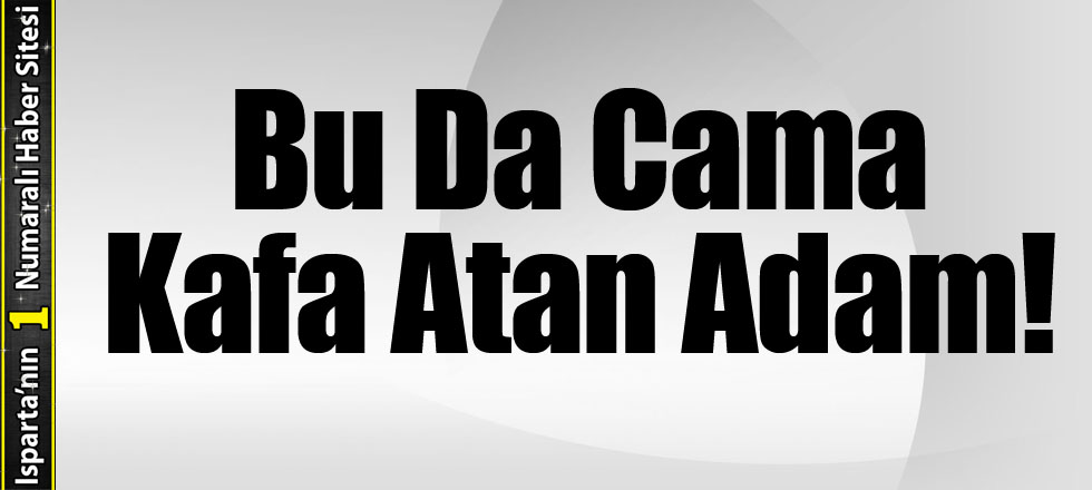 Bu Da Cama Kafa Atan Adam!