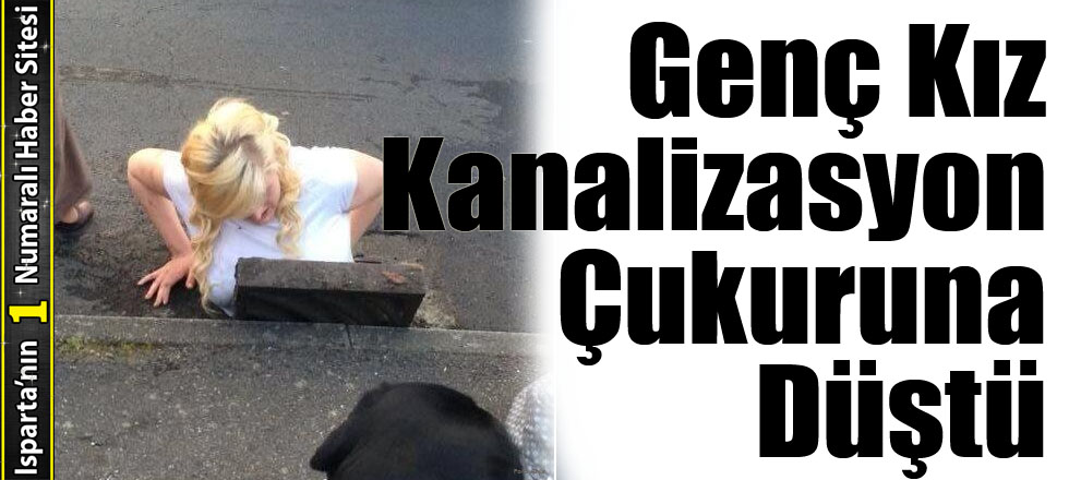 Genç Kız Kanalizasyon Çukuruna Düştü