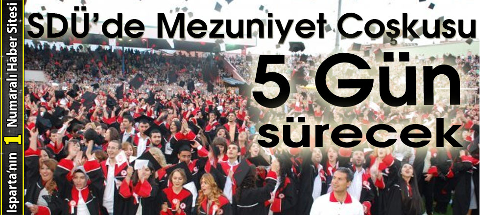 SDÜ'de Mezuniyet Coşkusu 5 Gün Sürecek