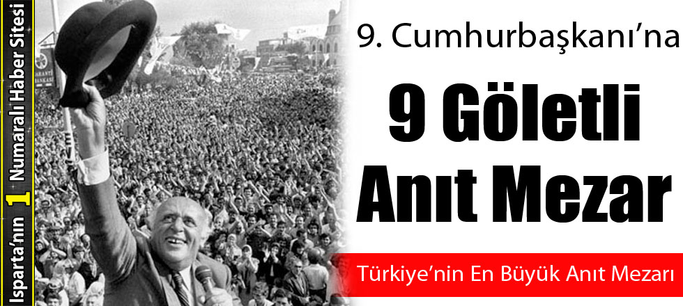 Demirel İçin Türkiye'nin En Büyük Anıt Mezarı