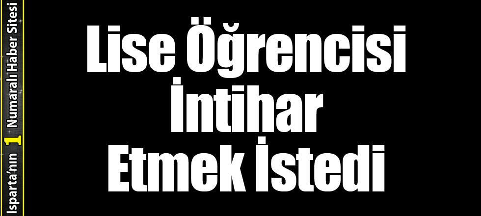 Lise Öğrencisi İntihar Etmek İstedi