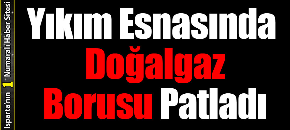 Yıkım Esnasında Doğalgaz Borusu Patladı