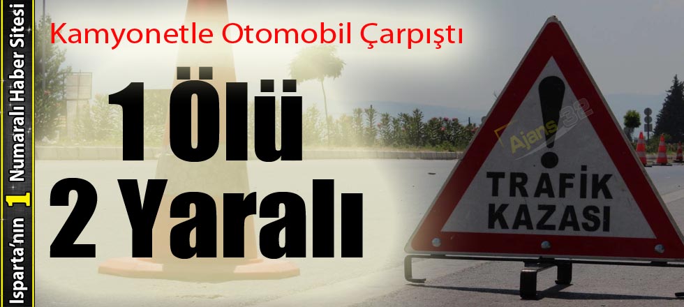 Kamyonetle Otomobil Çarpıştı: 1 Ölü 2 Yaralı
