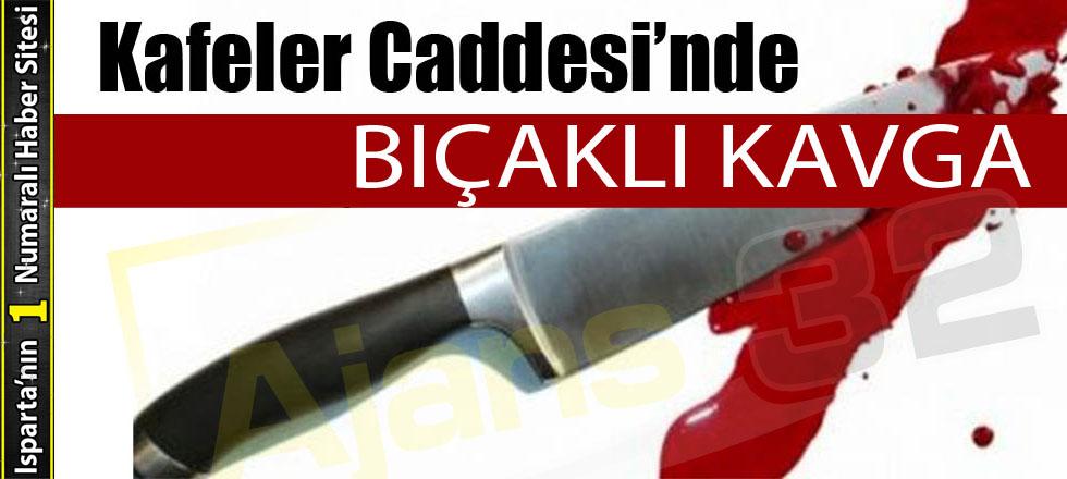 Kafeler Caddesi'nde Bıçaklı Kavga