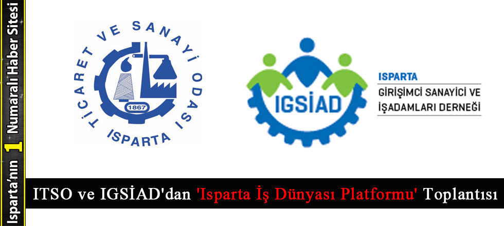 ITSO ve IGSİAD'dan 'Isparta İş Dünyası Platformu' Toplantısı