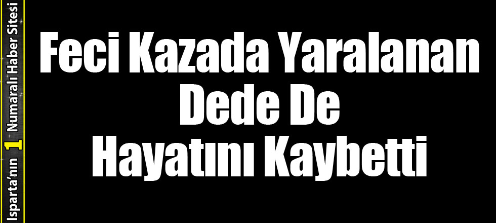 Feci Kazada Yaralanan Dede De Hayatını Kaybetti