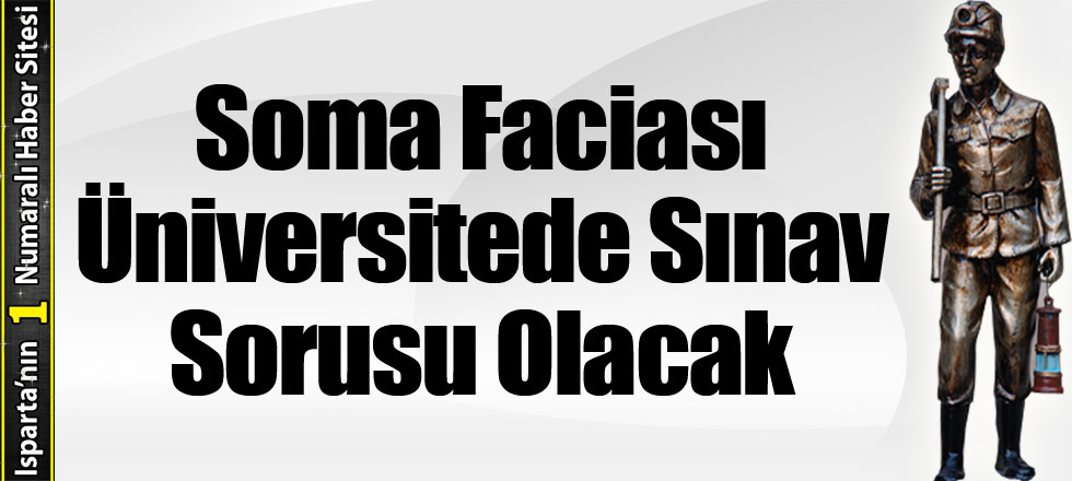 Soma Faciası, Üniversitede Sınav Sorusu Olacak
