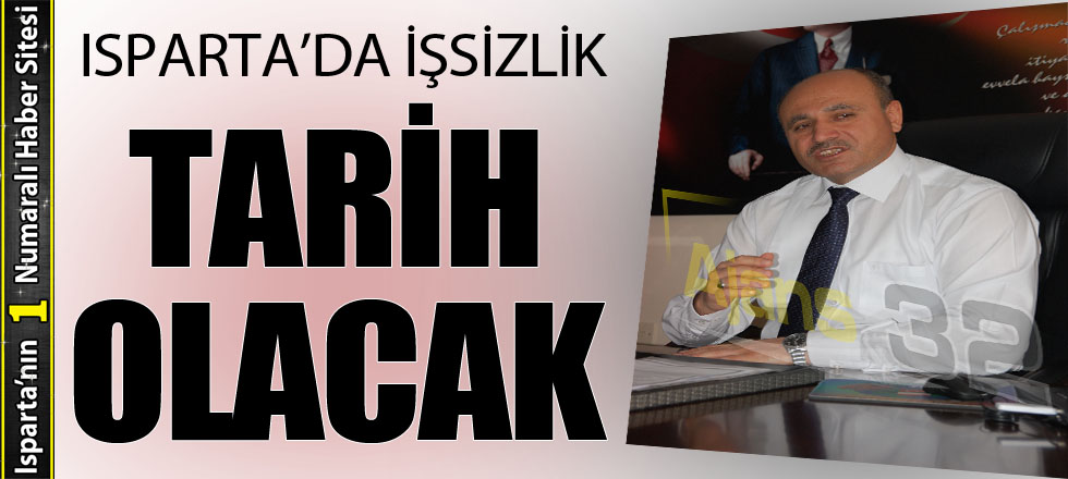 Isparta'da İşsizlik Tarih Olacak