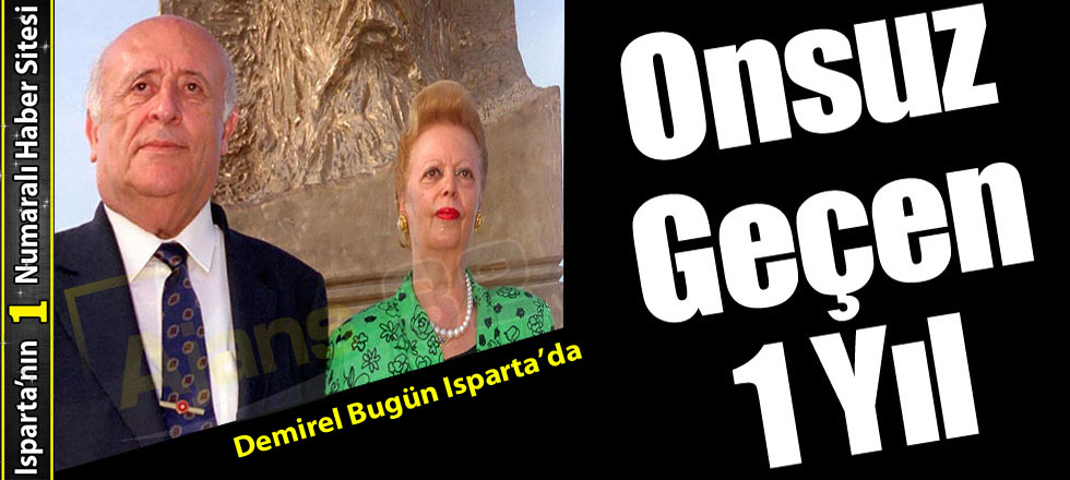 Onsuz Geçen 1 Yıl... Demirel Bugün Isparta'da