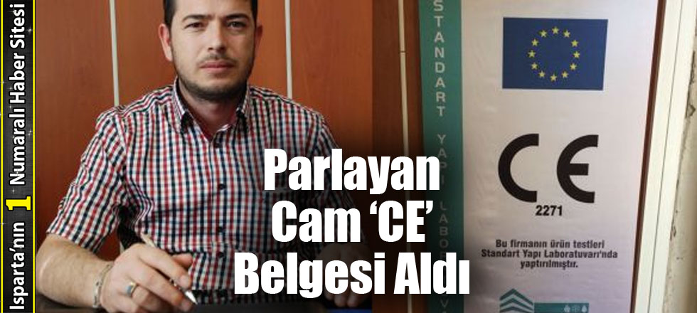 Parlayan Cam ‘CE’ Belgesi Aldı