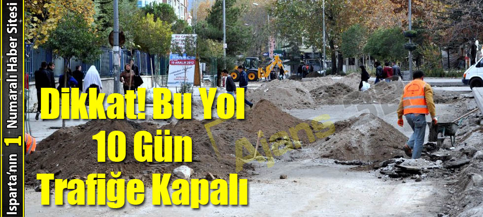 Dikkat! Bu Yol 10 Gün Trafiğe Kapalı