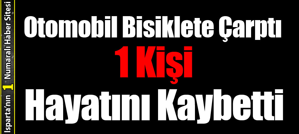 Otomobil Bisiklete Çarptı 1 Ölü